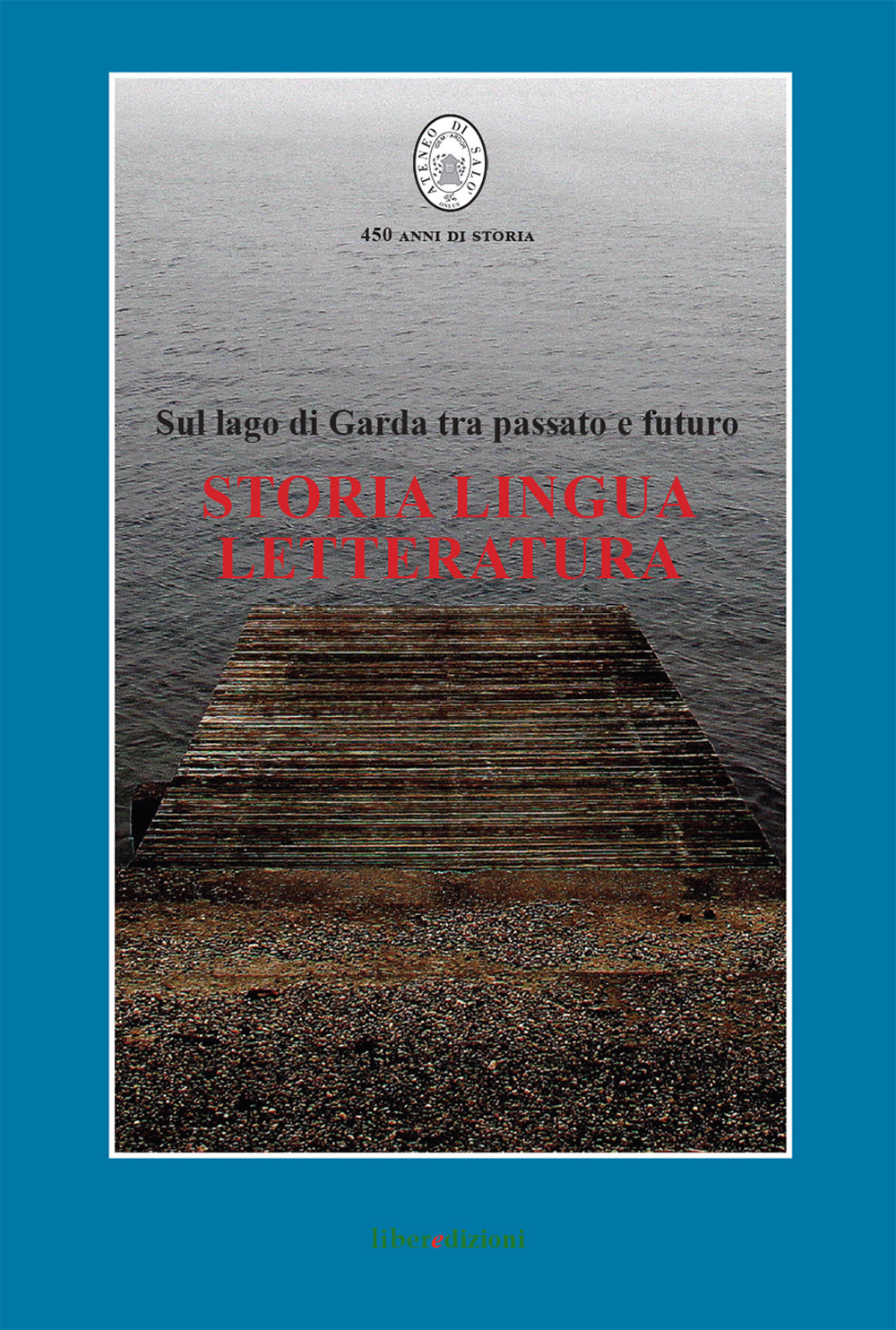 Storia, lingua, letteratura. Sul lago di Garda tra passato e futuro