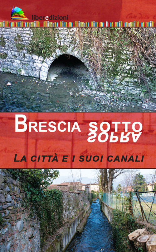 Brescia sotto/sopra. La città e i suoi canali