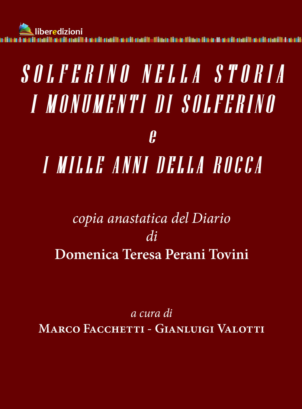 Solferino nella storia. I monumenti di Solferino e i mille anni della Roca. Copia anastatica del Diario di Domenica Teresina Perani Tovini