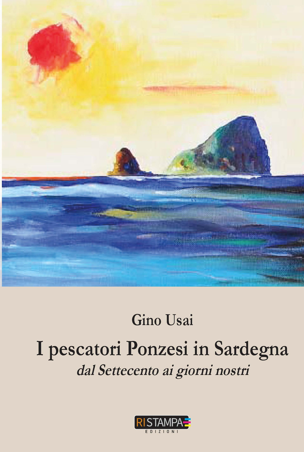 I pescatori ponzesi in Sardegna. Dal Settecento ai giorni nostri. Nuova ediz.