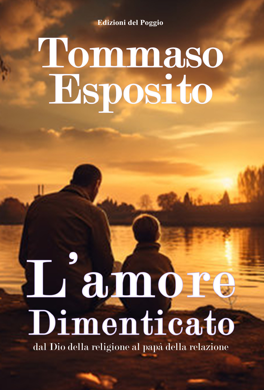 L'amore dimenticato dal Dio della religione al papà della relazione