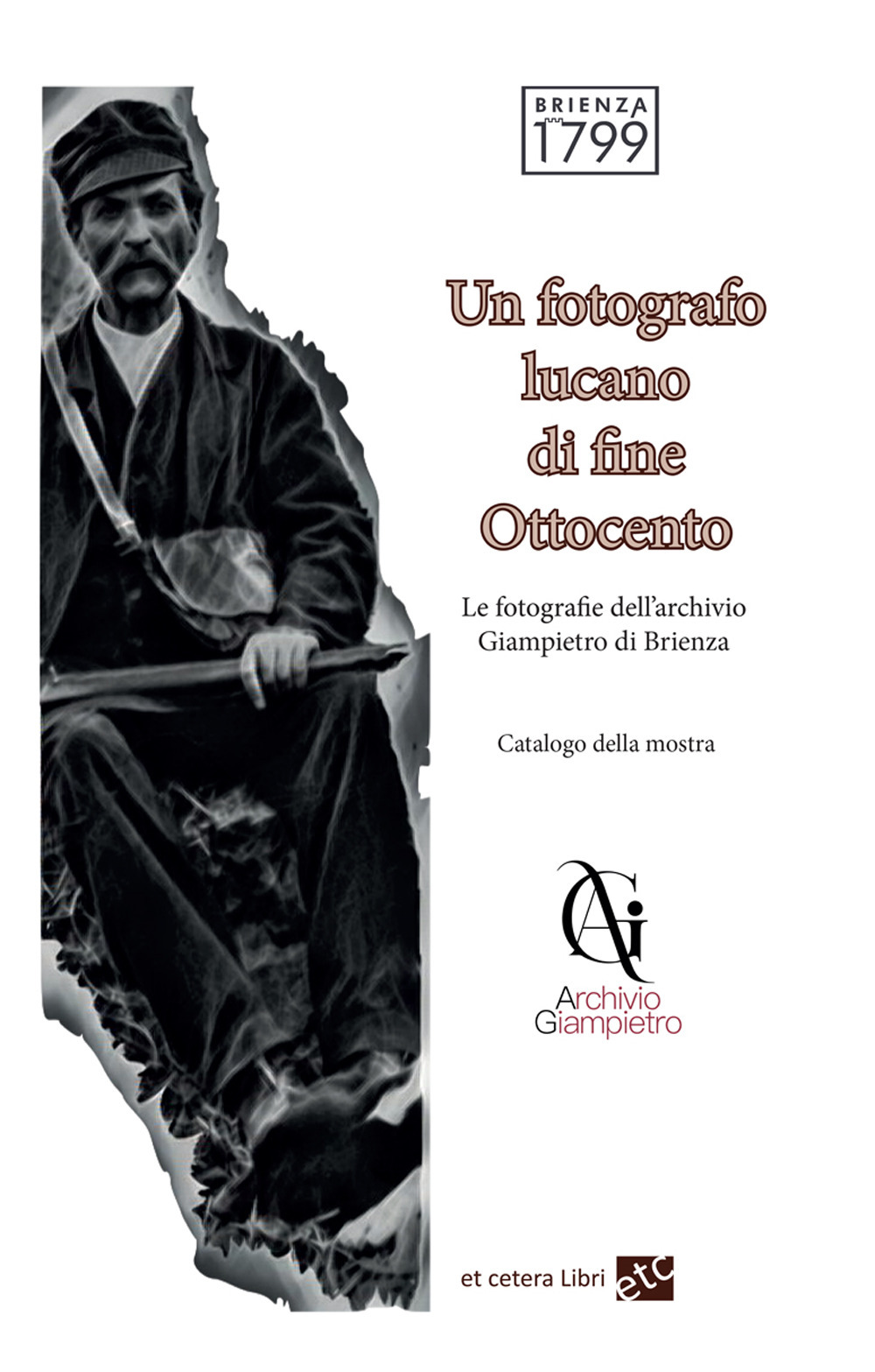 Un fotografo lucano di fine Ottocento. Le fotografie dell'archivio Giampietro di Brienza. Ediz. integrale