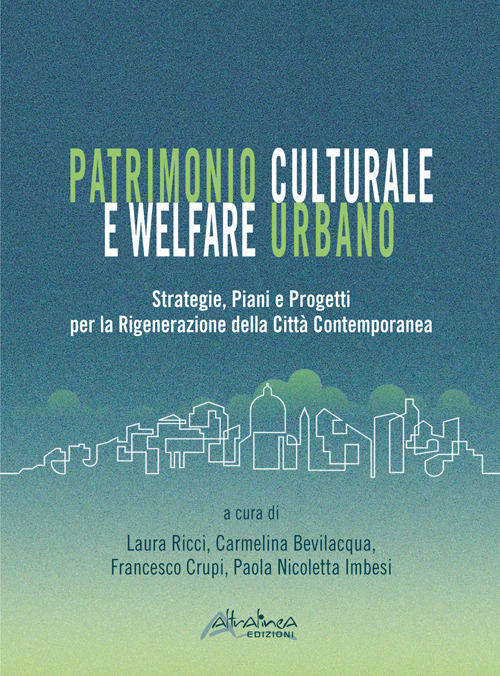 Patrimonio culturale e welfare urbano. Strategie, piani e progetti per la rigenerazione della città contemporanea. Nuova ediz.