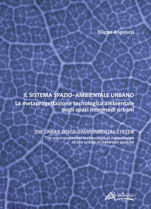 Il sistema spazio-ambientale urbano. La metaprogettazione tecnologica ambientale degli spazi intermedi urbani. The urban space-environmental system