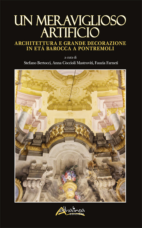 Un meraviglioso artificio. Architettura e grande decorazione in età barocca a Pontremoli