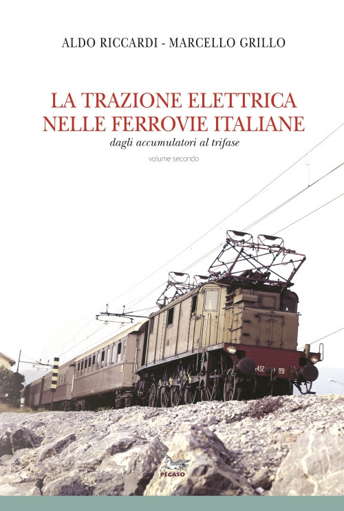 La trazione elettrica nelle ferrovie italane. Vol. 2: Dagli accumulatori al trifase