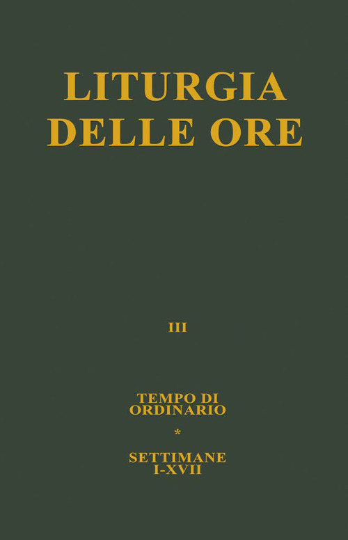 Liturgia delle ore. Vol. 3: Tempo ordinario, settimane I-XVII