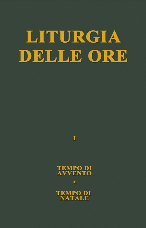 Liturgia delle ore. Vol. 1: Tempo di Avvento, tempo di Natale