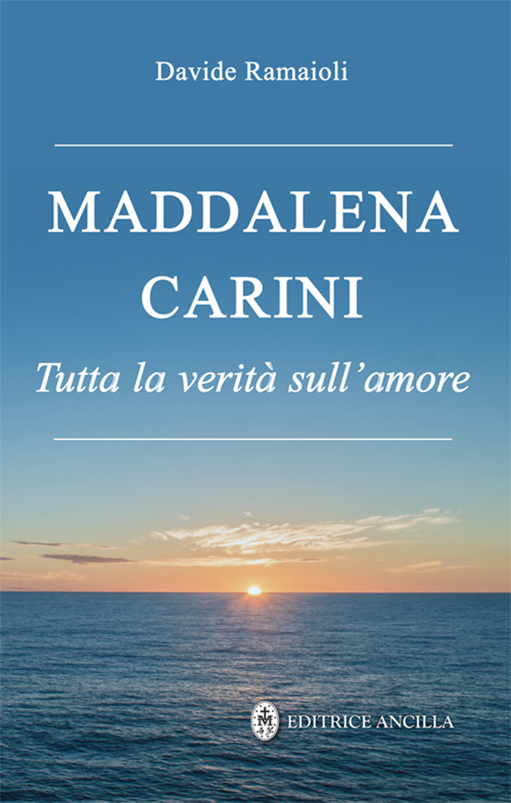 Maddalena Carini. Tutta la verità sull'amore