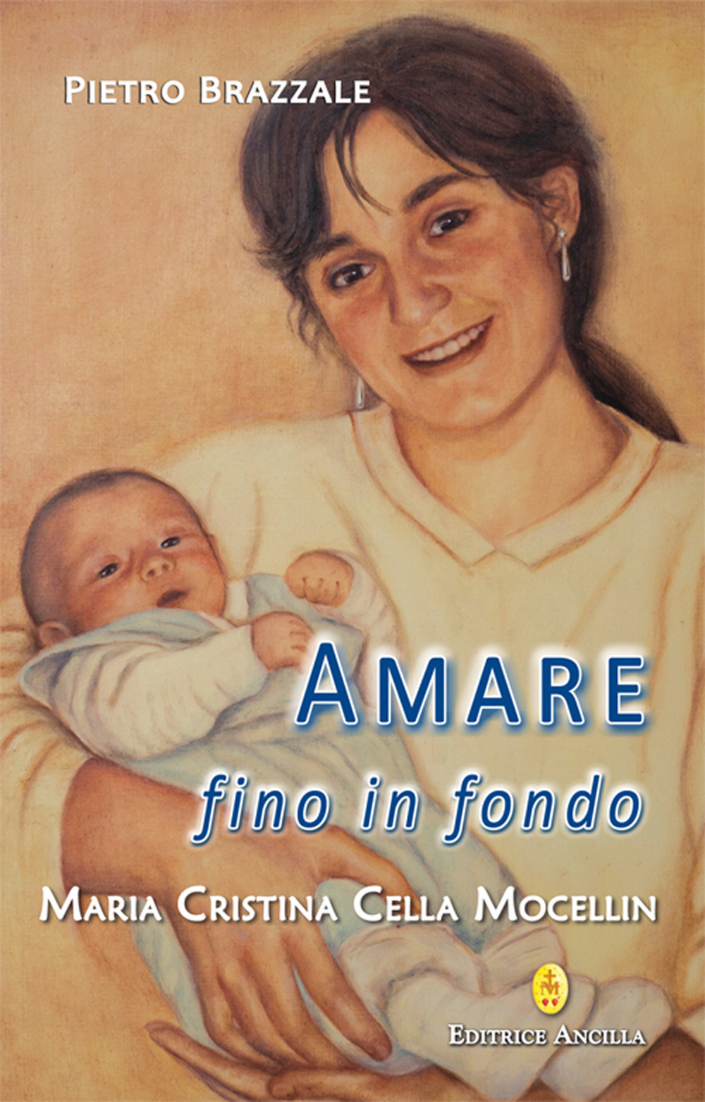 Amare fino in fondo. Maria Cristina Cella Mocellin