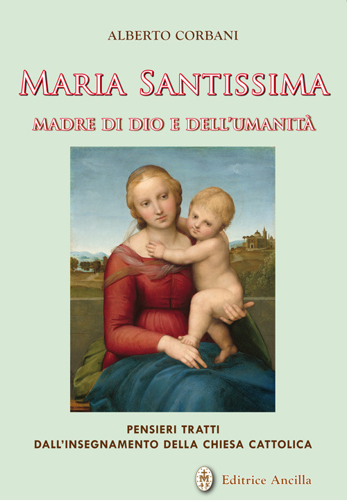 Maria Santissima madre di Dio e dell'umanità. Pensieri tratti dall'insegnamento della chiesa cattolica