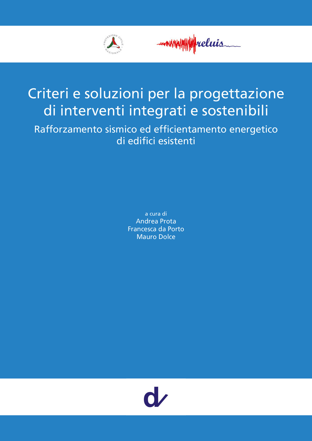 Criteri e soluzioni per la progettazione di interventi integrati e sostenibili. Rafforzamento sismico ed efficientamento energetico di edifici esistenti