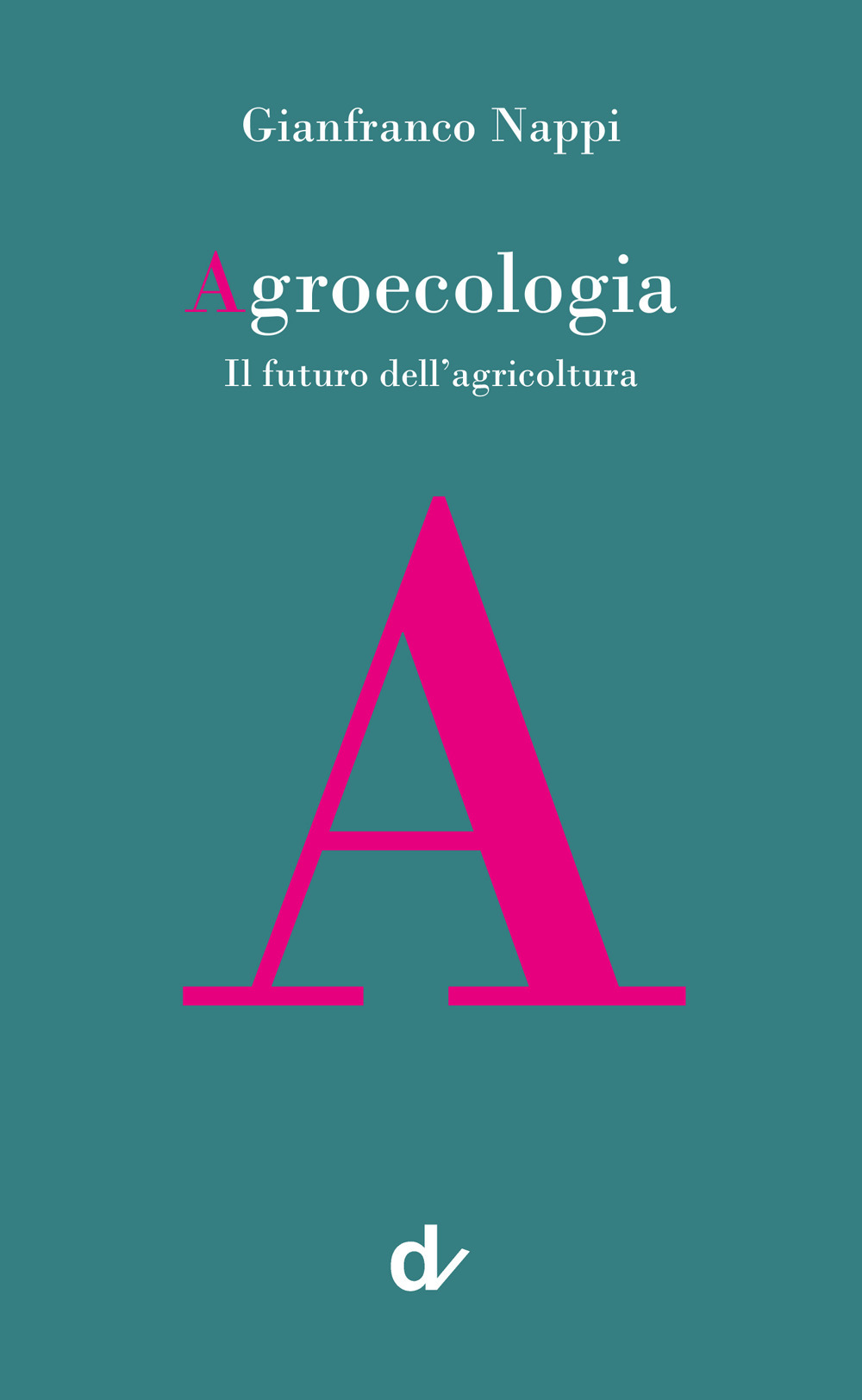 Agroecologia. Il futuro dell'agricoltura