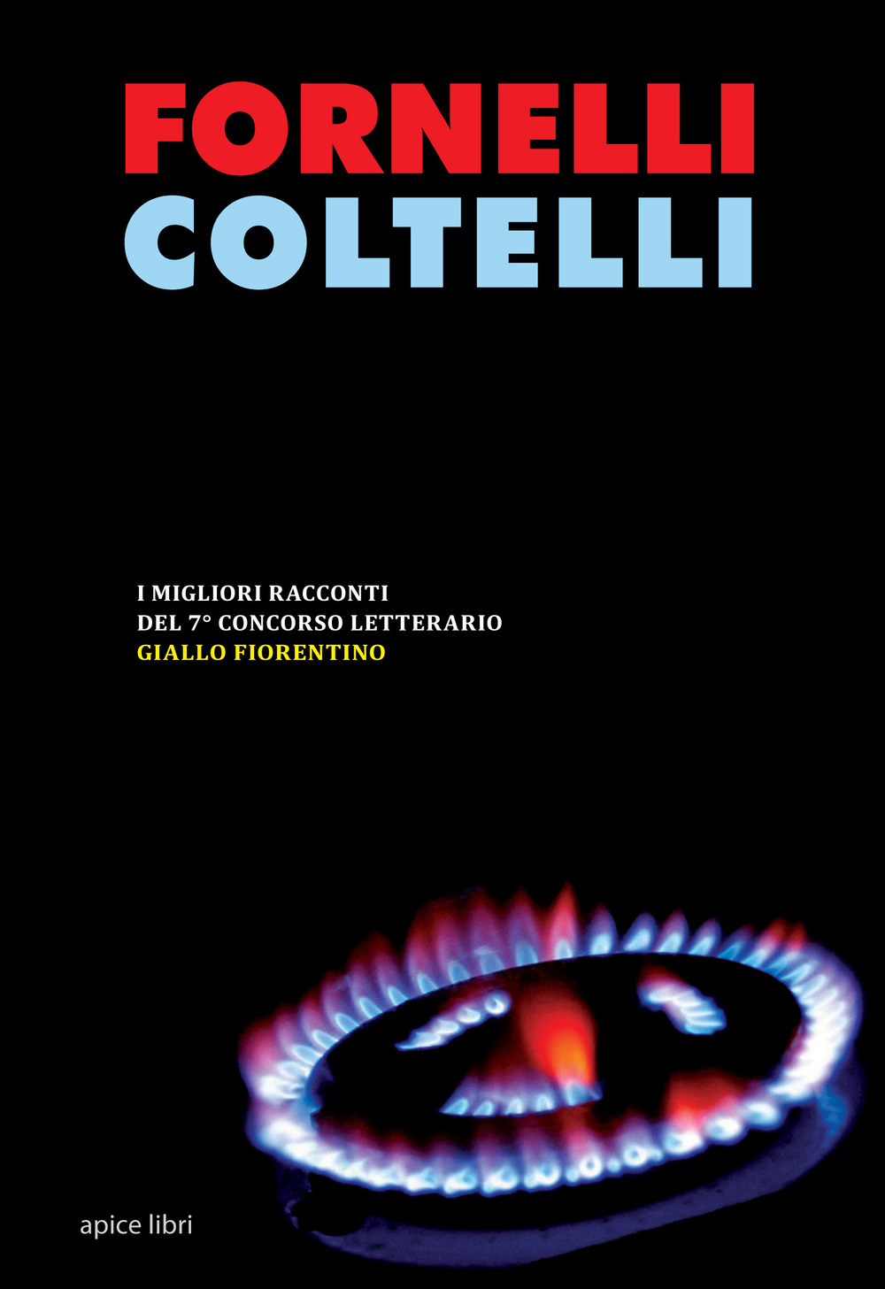 Fornelli coltelli. I migliori racconti del 7° concorso letterario Giallo fiorentino