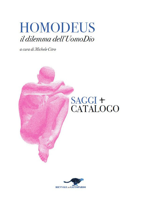 Homodeus. Il dilemma dell'Uomo Dio. Saggi. Catalogo. Ediz. italiana e inglese