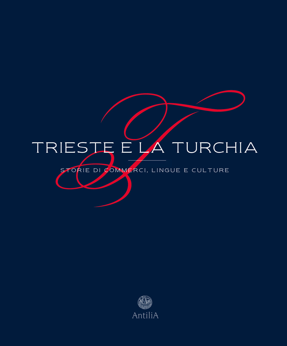 Trieste e la Turchia. Storie di commerci, lingue e culture. Ediz. ampliata