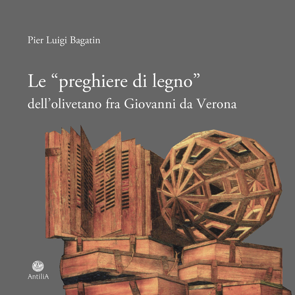 Le «preghiere di legno» dell'olivetano fra Giovanni da Verona