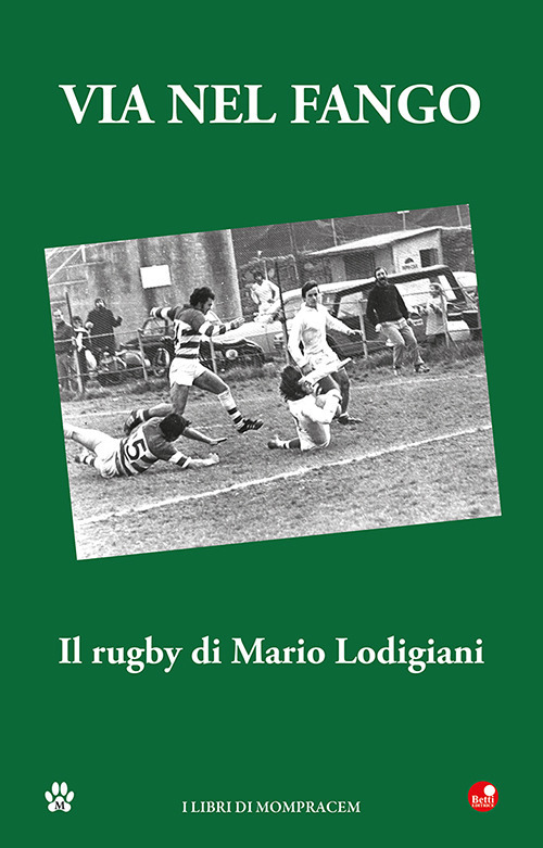 Via nel fango. Il rugby di Mario Lodigiani