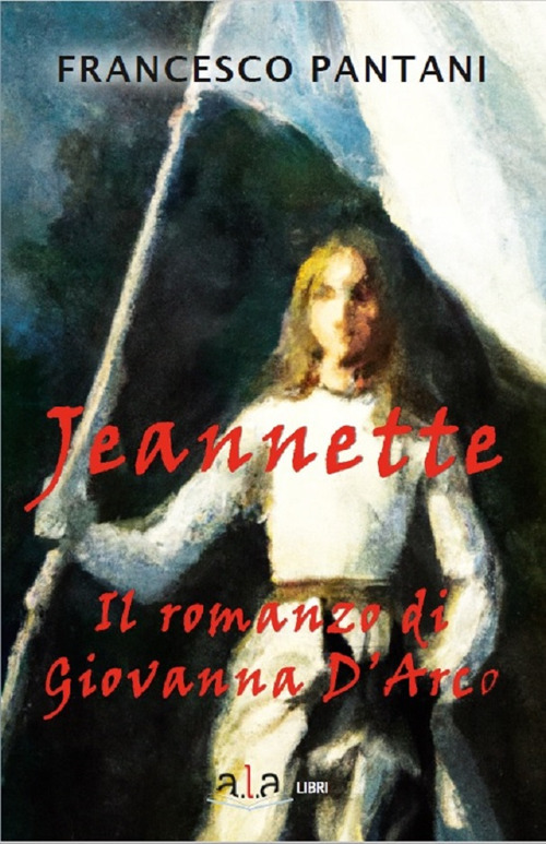 Jeannette. Il romanzo di giovanna d'arco