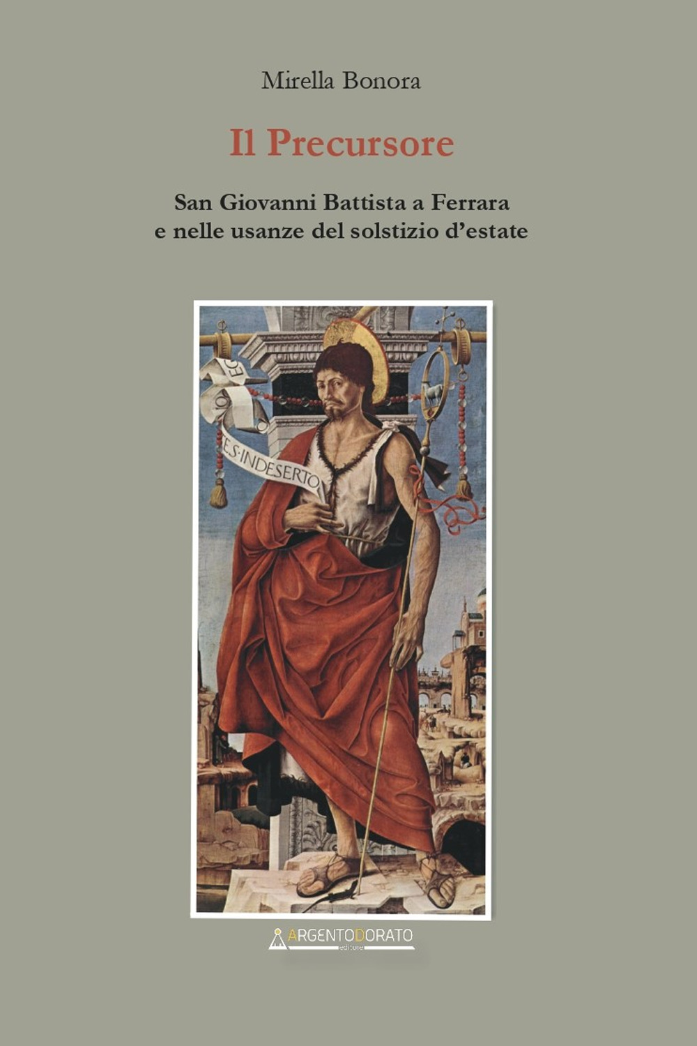 Il precursore. San Giovanni Battista a Ferrara e nelle usanze del solstizio d'estate. Nuova ediz.