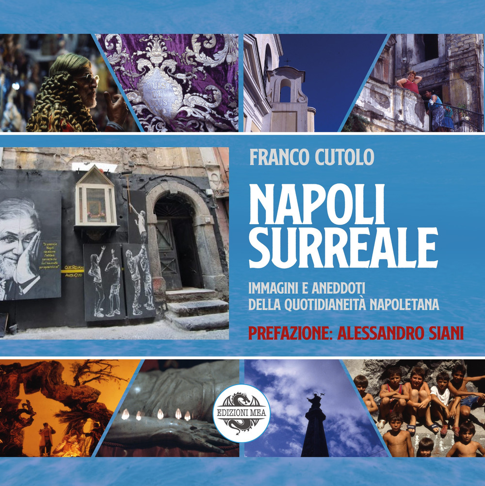 Napoli surreale. Immagini e aneddoti della quotidianeità napoletana