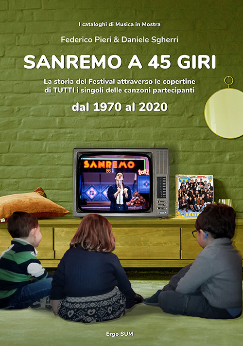 Sanremo a 45 giri. La storia del Festival attraverso le copertine di tutti i singoli delle canzoni partecipanti dal 1970 al 2020