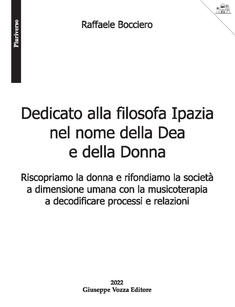 Dedicato alla filosofa Ipazia nel nome della Dea e della Donna. Riscopriamo la donna e rifondiamo la società a dimensione umana con la musicoterapia a decodificare processi e relazioni