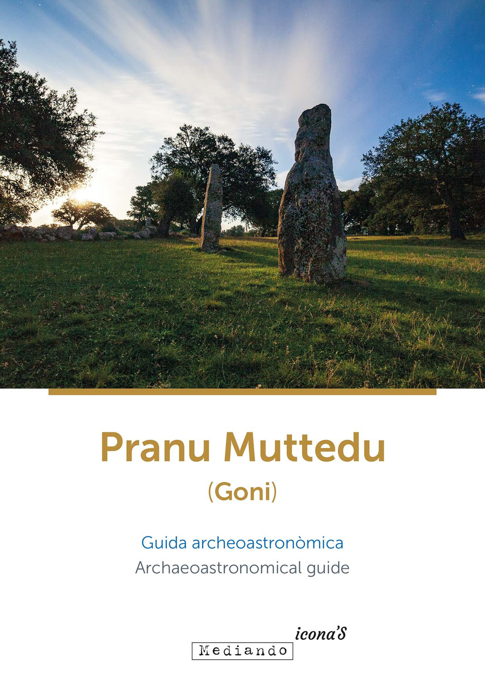 Pranu Muttedu (Goni). Guida archeoastronòmica-Archaeoastronomical guide. Ediz. bilingue