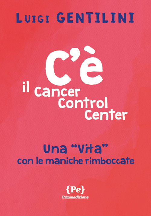 C'è. Il cancer control center. Una «vita» con le maniche rimboccate