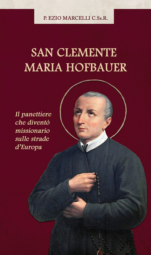 San Clemente Maria Hofbauer. Il panettiere che diventò missionario sulle strade d'Europa