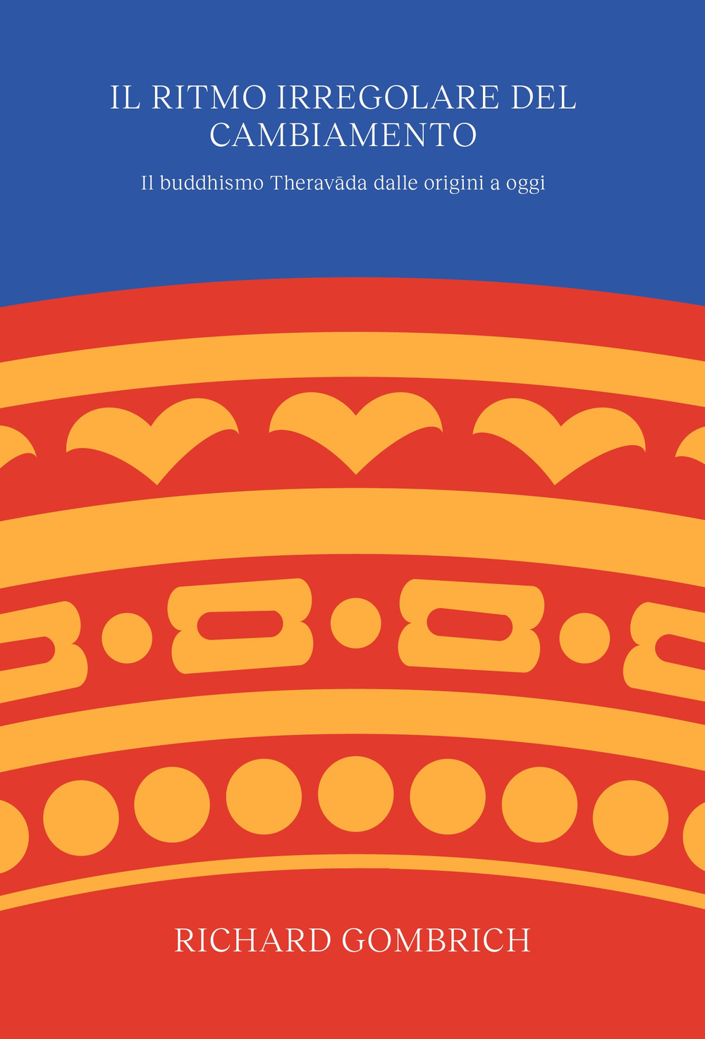 Il ritmo irregolare del cambiamento. Il buddhismo Theravâda dalle origini a oggi