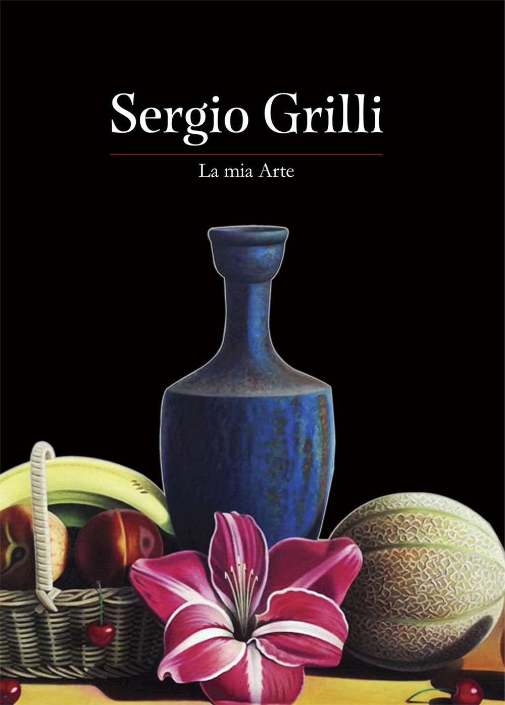 Sergio Grilli. La mia arte. Ediz. illustrata