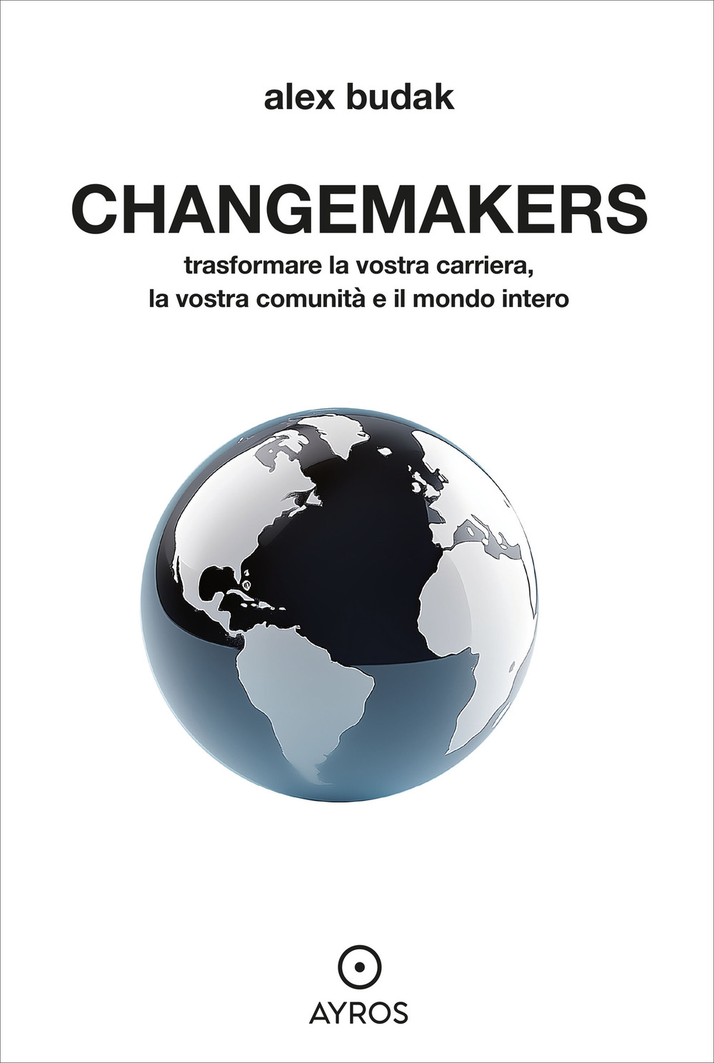 Changemakers. Trasformare la vostra carriera, la vostra comunità e il mondo intero