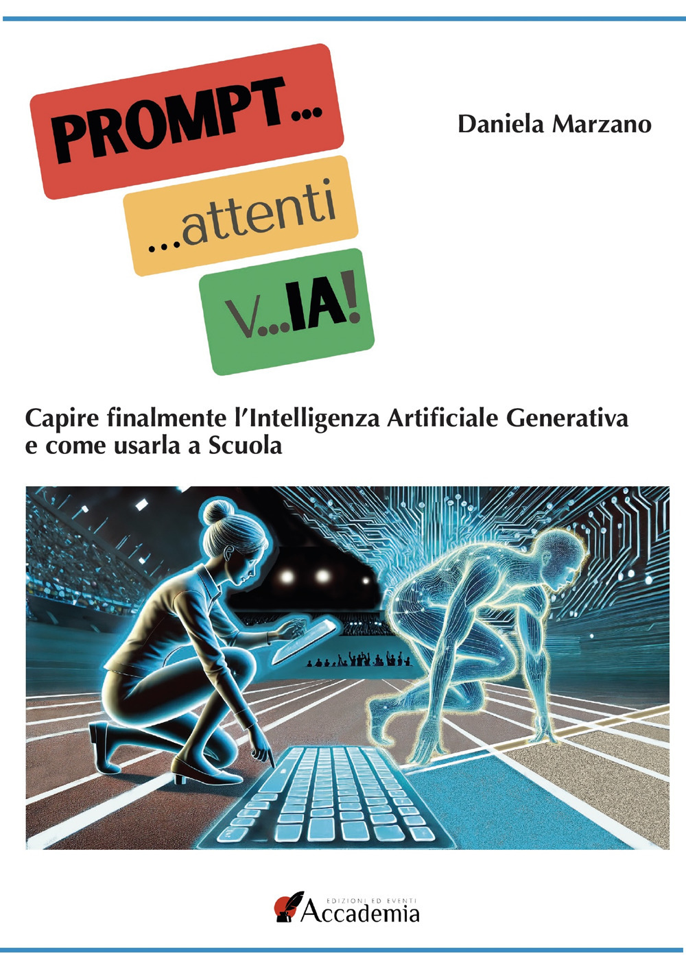 PROMPT... attenti... vIA! Capire finalmente l'Intelligenza Artificiale Generativa e come usarla a scuola