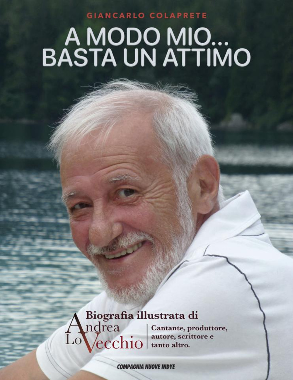 A modo mio... Basta un attimo. Biografia illustrata di Andrea Lo Vecchio