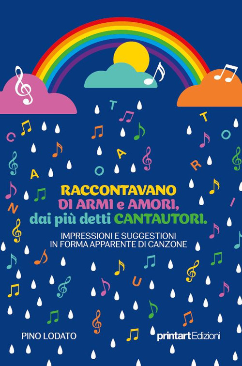 Raccontavano di armi e di amori, dai più detti Cantautori. Impressioni e suggestioni in forma apparente di canzone