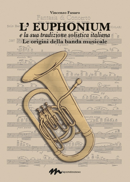 L'euphonium e la sua tradizione solistica italiana. Le origini della banda musicale