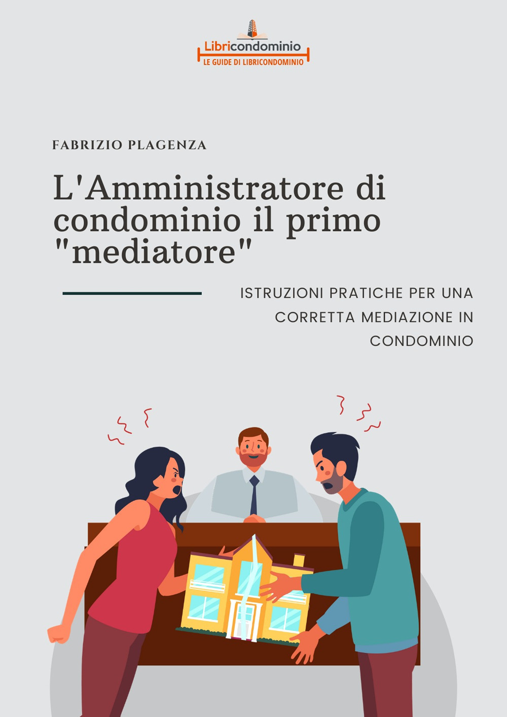 L'amministratore di condominio il primo «mediatore». Istruzioni pratiche per una corretta mediazione in condominio