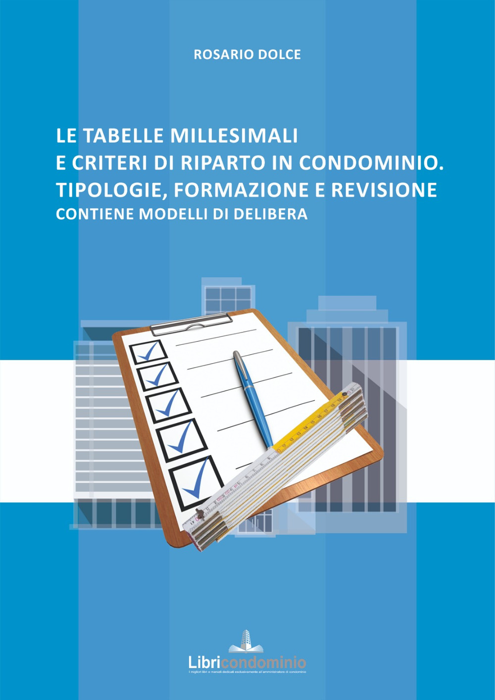 Le tabelle millesimali e i criteri di riparto in condominio. Tipologie, formazione e revisione. Contiene modelli di delibera