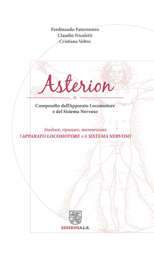 Asterion. Compendio dell'apparato locomotore e del sistema nervoso. Studiare, ripassare, memorizzare l'apparato locomotore e il sistema nervoso