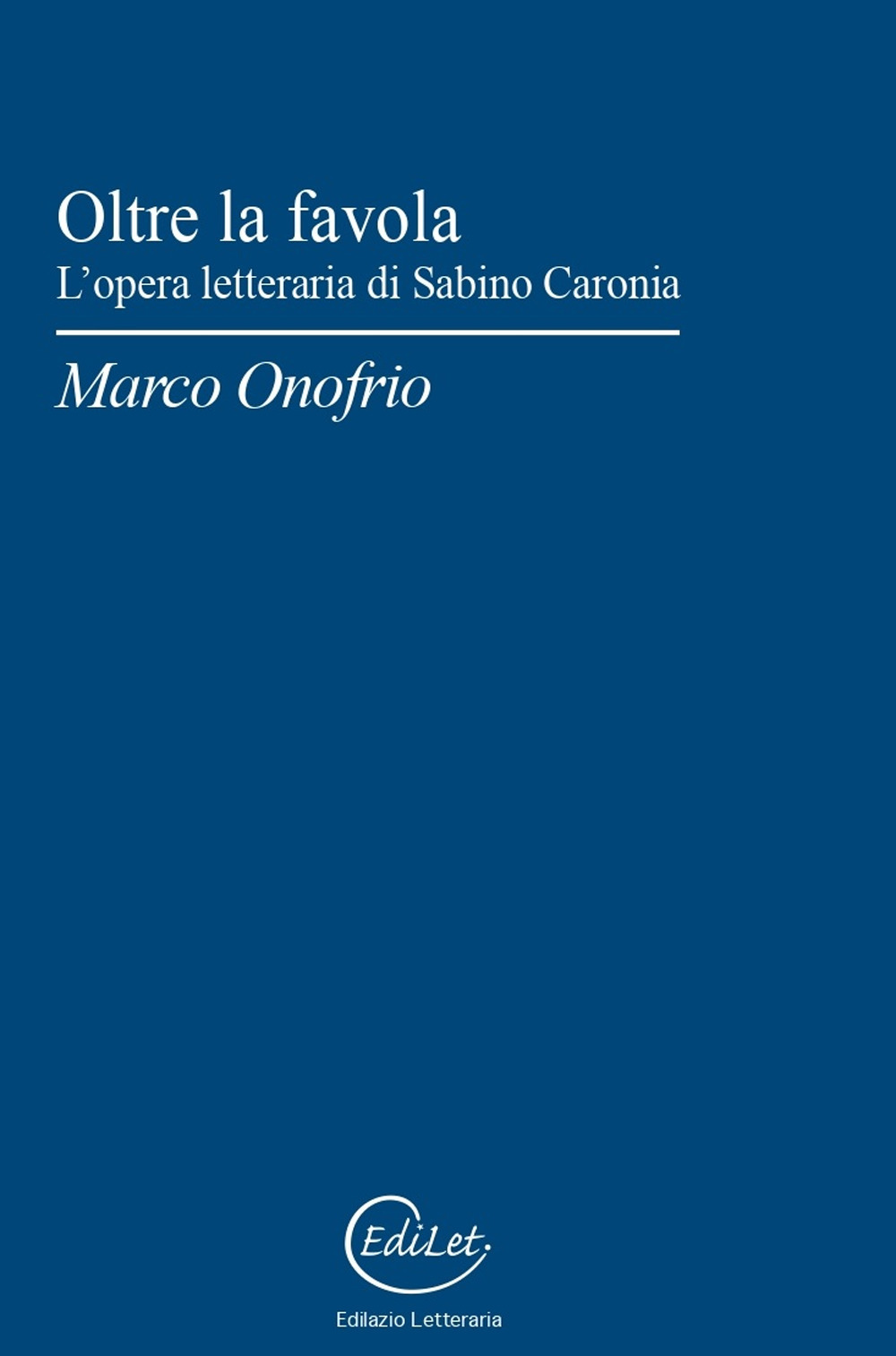 Oltre la favola. L'opera letteraria di Sabino Caronia