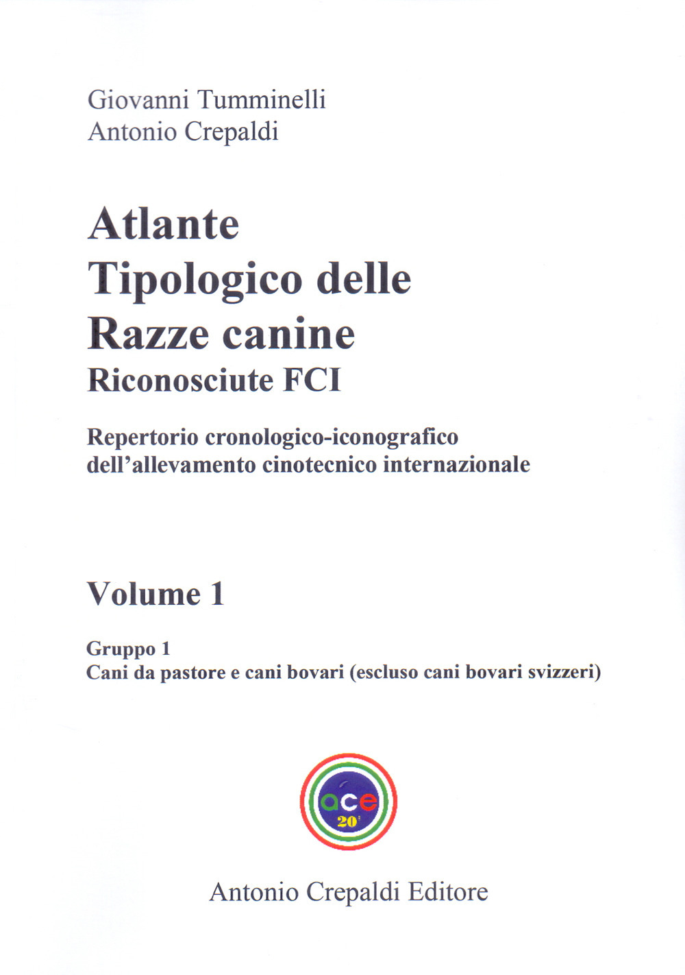 Atlante tipologico delle razze canine riconosciute FCI. Repertorio cronologico-iconografico dell'allevamento cinotecnico internazionale. Ediz. illustrata. Vol. 1: Gruppo 1. Cani da pastore e cani bovari. Escluso cani bovari svizzeri