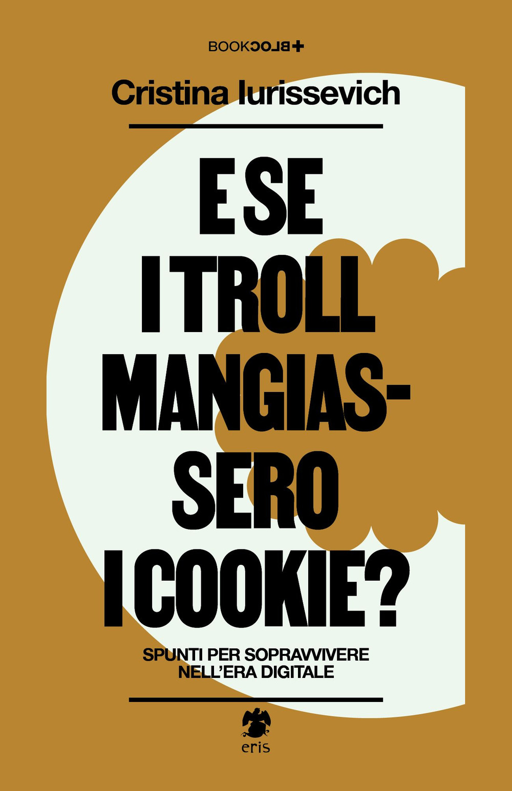 E se i troll mangiassero i cookie? Spunti per sopravvivere nell'era digitale