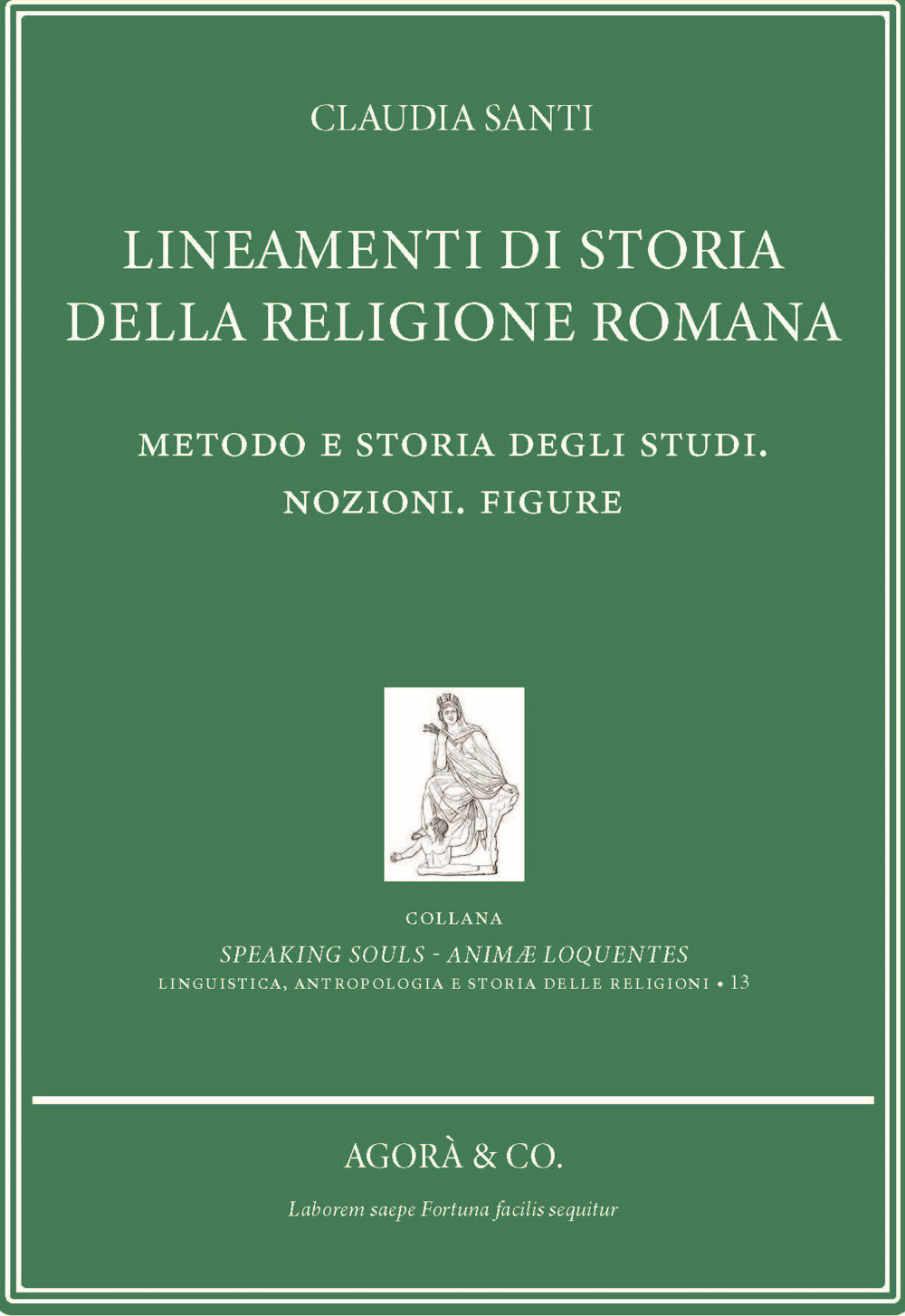 Lineamenti di storia della religione romana. Metodo e storia degli studi. Nozioni. Figure