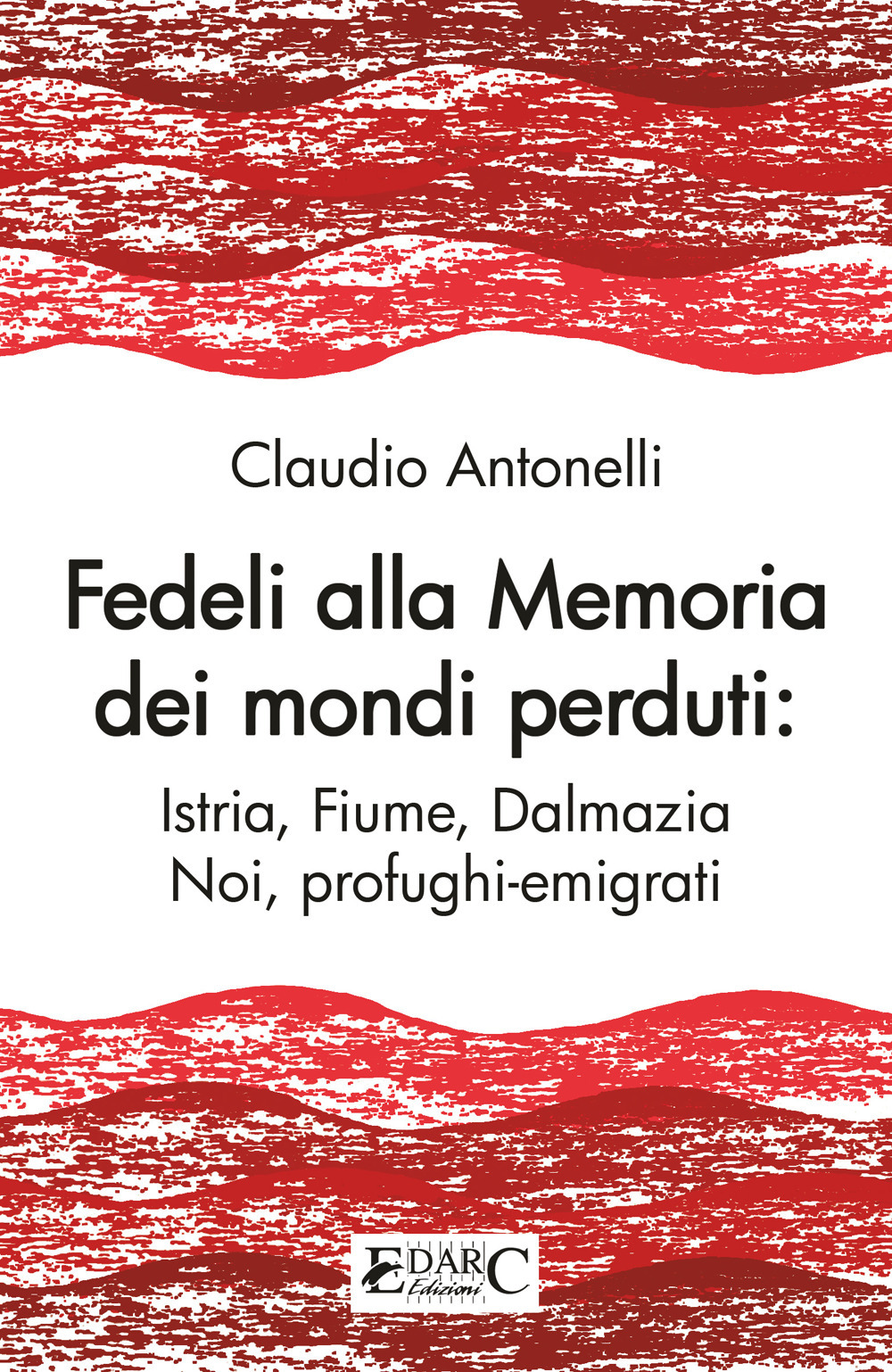 Fedeli alla memoria dei mondi perduti. Istria, Fiume, Dalmazia