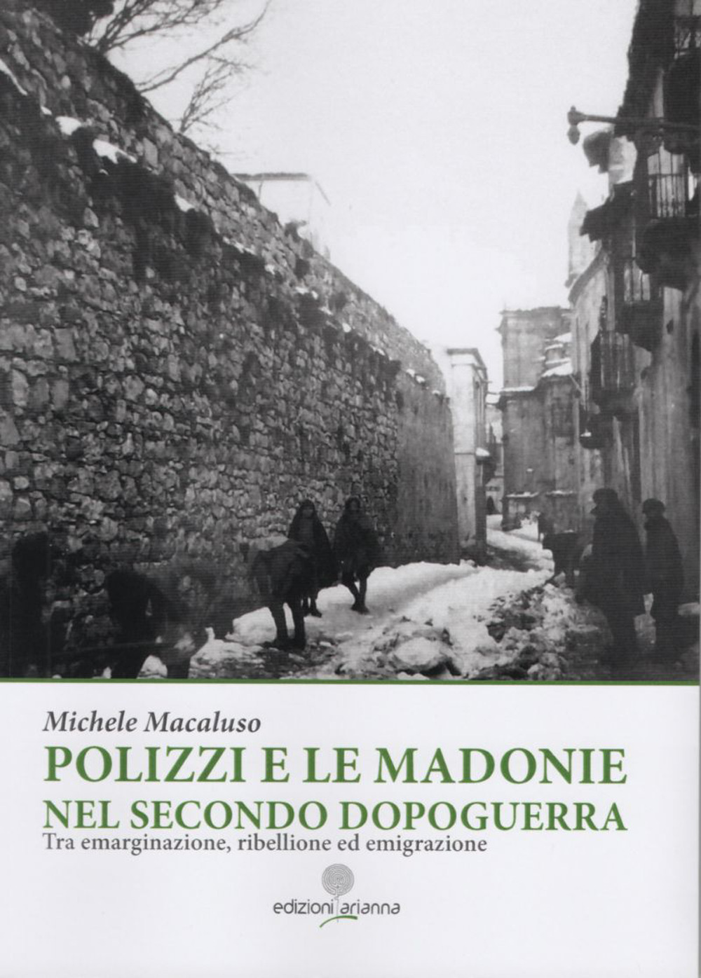 Polizzi e le Madonie nel secondo dopoguerra. Tra emarginazione, ribellione ed emigrazione. Ediz. illustrata