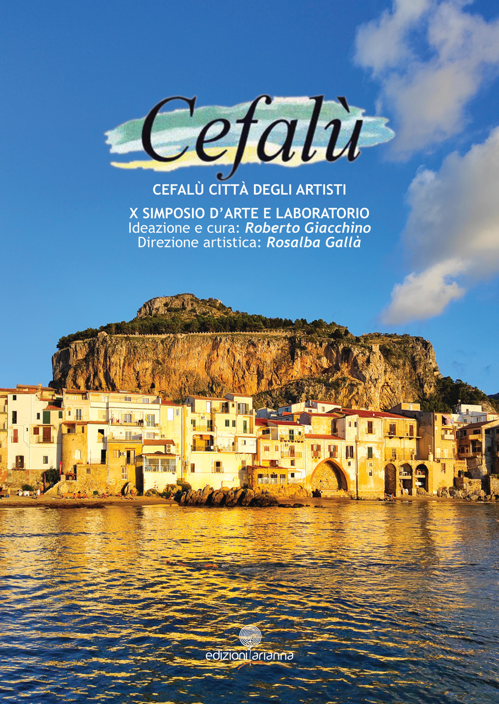 Cefalù città degli artisti. 10° simposio d'arte e laboratori. Ediz. illustrata