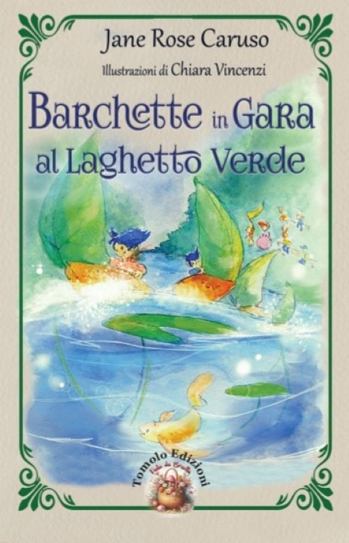 Barchette in gara al laghetto verde. Ediz. illustrata