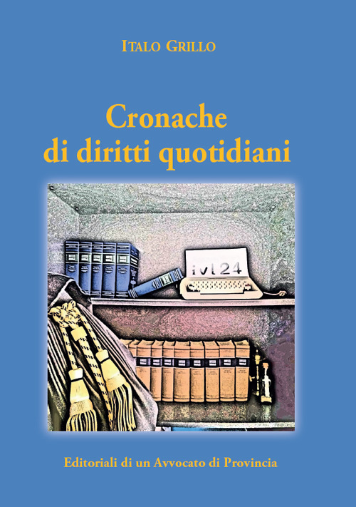 Cronache di diritti quotidiani. Editoriali di un avvocato di provincia