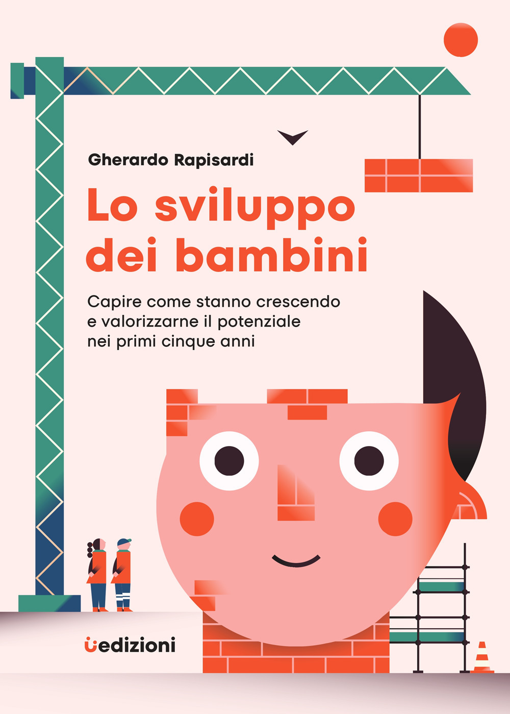 Lo sviluppo dei bambini. Capire come stanno crescendo e valorizzarne il potenziale nei primi cinque anni